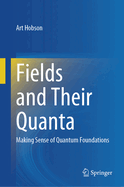 Fields and Their Quanta: Making Sense of Quantum Foundations