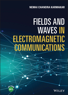 Fields and Waves in Electromagnetic Communications - Karmakar, Nemai Chandra