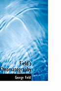 Field's Chromatography - Field, George