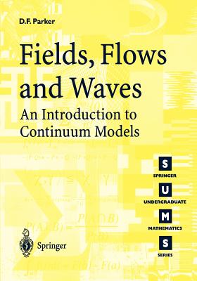 Fields, Flows, and Waves: An Introduction to Continuum Models - Parker, David F