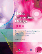 Fields Interaction Design (Fid): The Answer to Ubiquitous Computing Supported Environments in the Post-Information Age