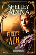 Fields of Air: A Steampunk Adventure Novel
