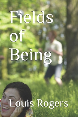 Fields of Being - Rogers, Louis