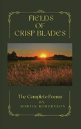 Fields Of Crisp Blades: The Complete Poems