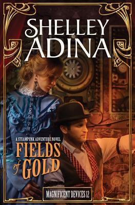 Fields of Gold: A steampunk adventure novel - Adina, Shelley