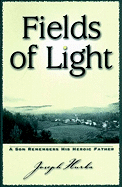 Fields of Light: A Son Remembers His Heroic Father