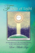 Fields of Light: An Introduction to the Ascended Masters of the I Am America Teachings