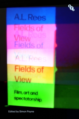 Fields of View: Film, Art and Spectatorship - Rees, A L, and Payne, Simon
