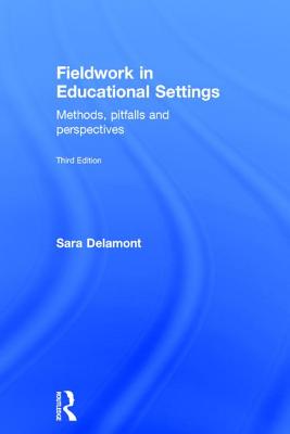 Fieldwork in Educational Settings: Methods, pitfalls and perspectives - Delamont, Sara