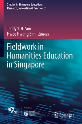 Fieldwork in Humanities Education in Singapore - Sim, Teddy Y.H. (Editor), and Sim, Hwee Hwang (Editor)