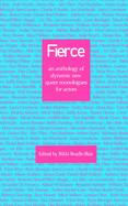 Fierce: An anthology of dynamic new queer monologues for actors