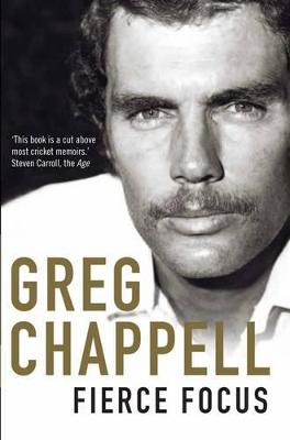 Fierce Focus: Greg Chappell - Knox, Malcolm