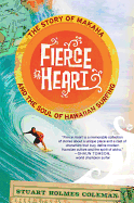 Fierce Heart: The Story of Makaha and the Soul of Hawaiian Surfing