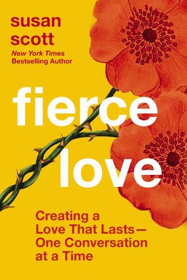 Fierce Love: Creating a Love That Lasts---One Conversation at a Time - Scott, Susan