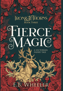 Fierce Magic: A Victorian Faerie Tale