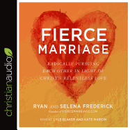 Fierce Marriage: Radically Pursuing Each Other in Light of Christ's Relentless Love