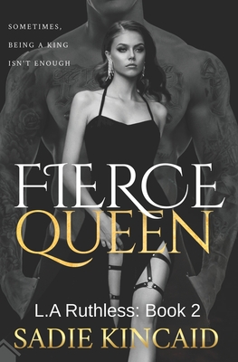 Fierce Queen: A Dark Mafia / Forced Marriage Romance: The hotly anticipated second book in the bestelling L.A Ruthless series. - Kincaid, Sadie
