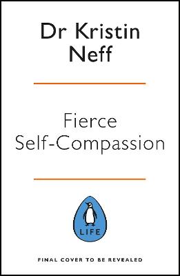 Fierce Self-Compassion - Neff, Kristin, Dr.
