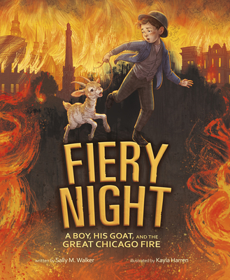 Fiery Night: A Boy, His Goat, and the Great Chicago Fire - Walker, Sally M