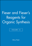 Fieser and Fieser's Reagents for Organic Synthesis, Volume 13