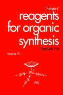 Fiesers' Reagents for Organic Synthesis, Volume 21