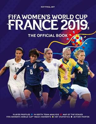 FIFA Women's World Cup France 2019TM: The Official Book - O'Neill, Jen, and Etoe, Catherine, and Sollohub, Natalia