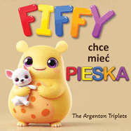 FIFFY CHCE MIE  PIESKA - Wzruszaj ca Opowie c o Marzeniach, Emocjach i Odpowiedzialno ci!: Bajka dla dzieci po polsku. Ksi  ka na dobranoc. Children's book in Polish. Wydanie po polsku.