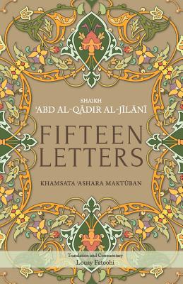 Fifteen Letters: Khamsata 'Ashara Maktuban - Fatoohi, Louay (Translated by), and Al-Jilani, 'Abd Al-Qadir