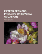 Fifteen Sermons Preach'd on Several Occasions