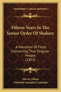 Fifteen Years In The Senior Order Of Shakers: A Narration Of Facts Concerning That Singular People (1853)