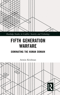 Fifth Generation Warfare: Dominating the Human Domain