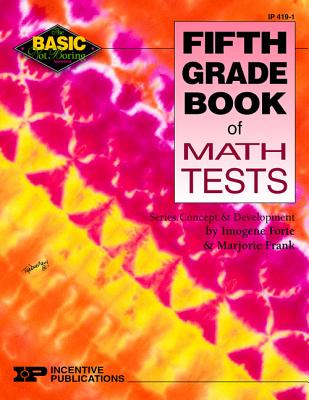 Fifth Grade Book of Math Tests - Forte, Imogene, and Frank, Marjorie, and Streams, Jennifer (Editor)