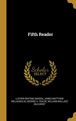 Fifth Reader - Mason, Luther Whiting, and McLaughlin, James Matthew, and Veazie, George A