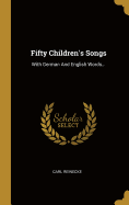 Fifty Children's Songs: With German And English Words...