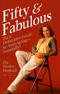 Fifty & Fabulous: Zia's Definitive Guide to Anti-Aging - Naturally
