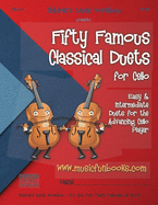 Fifty Famous Classical Duets for Cello: Easy and Intermediate Duets for the Advancing Cello Player