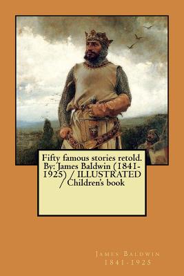 Fifty famous stories retold. By: James Baldwin (1841-1925) / ILLUSTRATED / Children's book - Baldwin 1841-1925, James