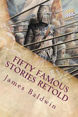 Fifty Famous Stories Retold: Illustrated - Baldwin, James