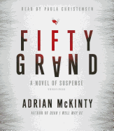 Fifty Grand: A Novel of Suspense - McKinty, Adrian, and Christensen, Paula (Read by)
