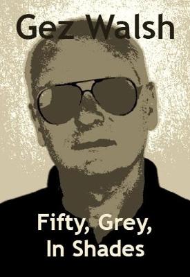 Fifty, Grey, In Shades - Walsh, Gez