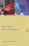 Fifty Major Political Thinkers - Adams, Ian, and Dyson, R W