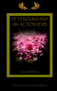 Fifty Nouns and an Action Verb: A Golden Laurels Poet Laureate Chapbook