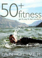 Fifty Plus Fitness [Electronic Resource]: Get Fit, Stay Fit, Feel Wonderful