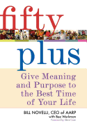 Fifty Plus: Give Meaning and Purpose to the Best Time of Your Life