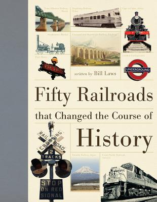 Fifty Railroads That Changed the Course of History - Laws, Bill