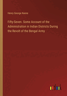 Fifty-Seven. Some Account of the Administration in Indian Districts During the Revolt of the Bengal Army