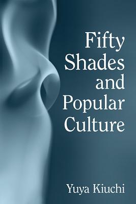 Fifty Shades and Popular Culture - Kiuchi, Yuya