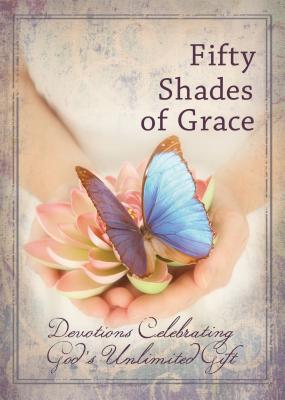 Fifty Shades of Grace: Devotions Celebrating God's Unlimited Gift - Freeman-Smith