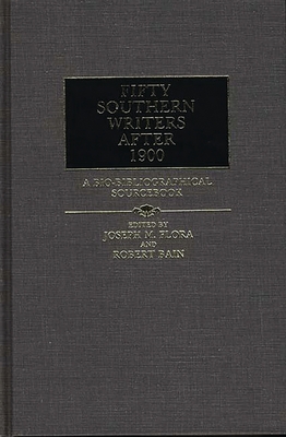 Fifty Southern Writers After 1900: A Bio-Bibliographical Sourcebook - Bain, Michael A, and Brigman, Robin B, and Flora, Joseph M