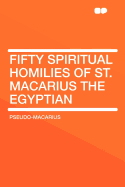 Fifty Spiritual Homilies of St. Macarius the Egyptian